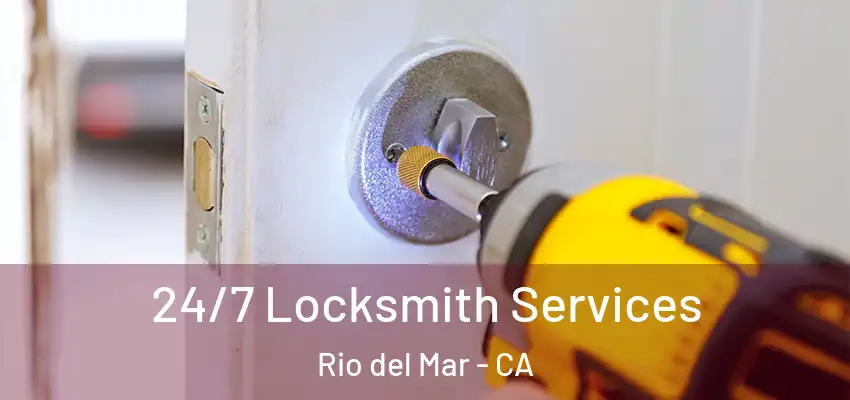  24/7 Locksmith Services Rio del Mar - CA