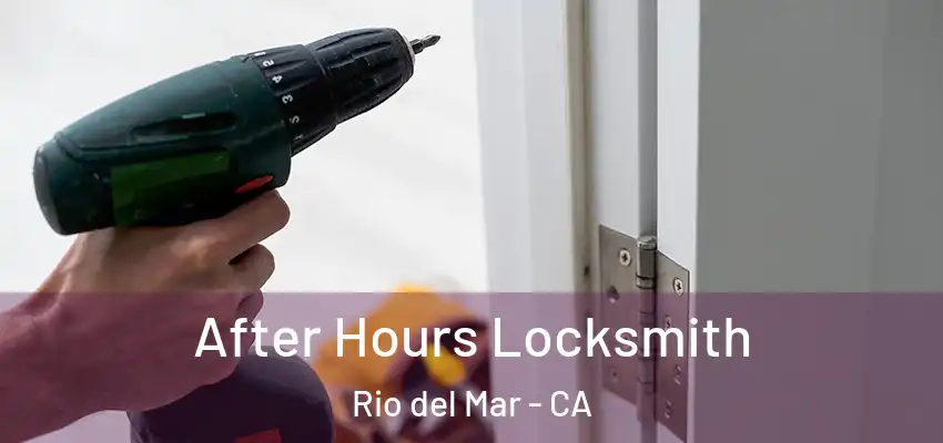  After Hours Locksmith Rio del Mar - CA