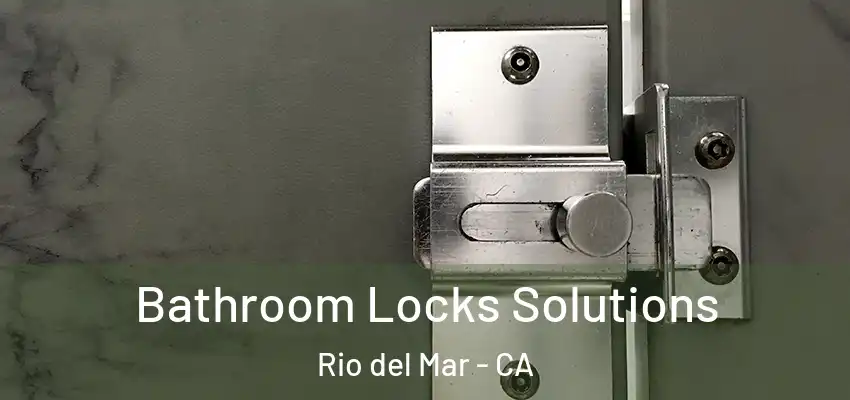  Bathroom Locks Solutions Rio del Mar - CA