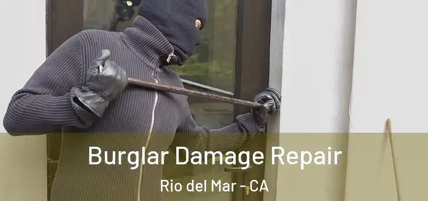  Burglar Damage Repair Rio del Mar - CA