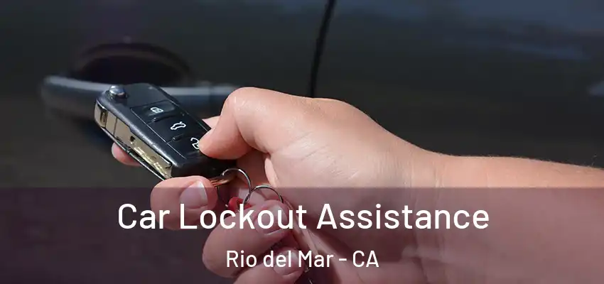  Car Lockout Assistance Rio del Mar - CA