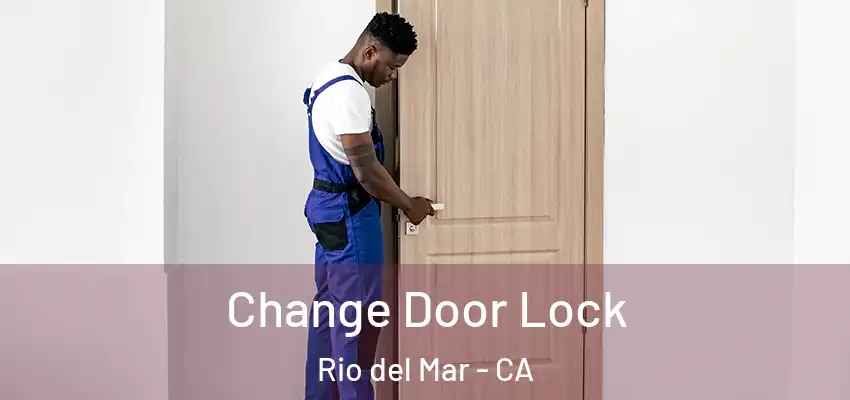  Change Door Lock Rio del Mar - CA