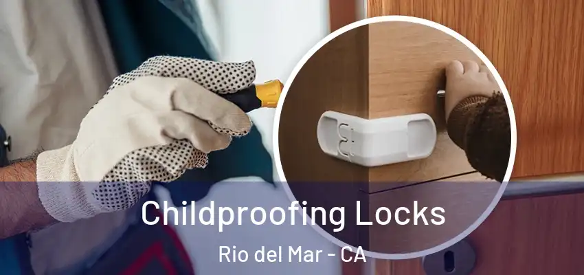  Childproofing Locks Rio del Mar - CA