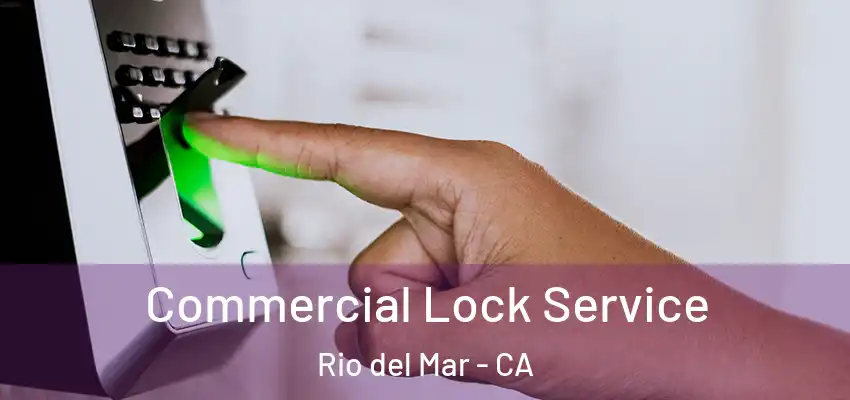 Commercial Lock Service Rio del Mar - CA