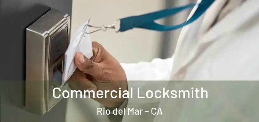  Commercial Locksmith Rio del Mar - CA