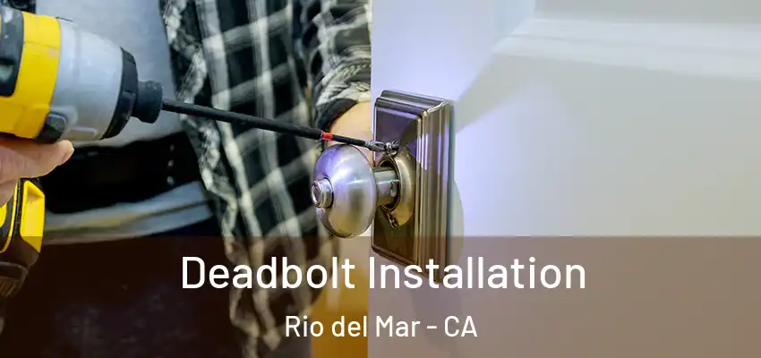  Deadbolt Installation Rio del Mar - CA