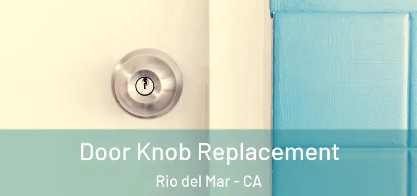  Door Knob Replacement Rio del Mar - CA