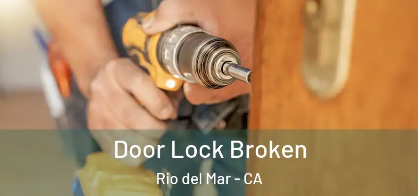  Door Lock Broken Rio del Mar - CA
