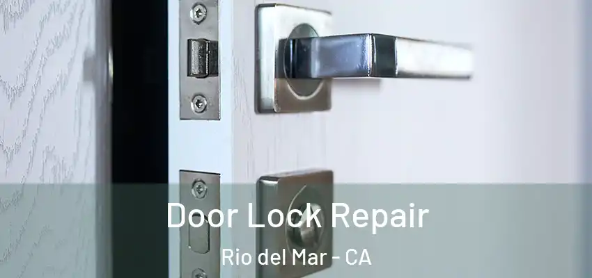  Door Lock Repair Rio del Mar - CA