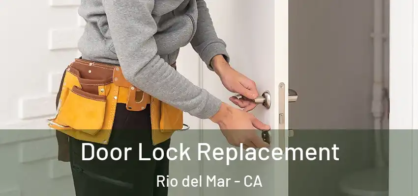  Door Lock Replacement Rio del Mar - CA