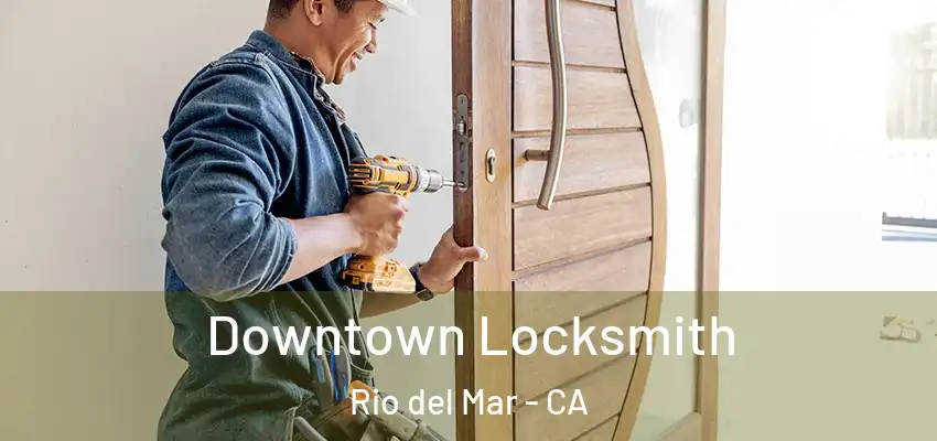  Downtown Locksmith Rio del Mar - CA