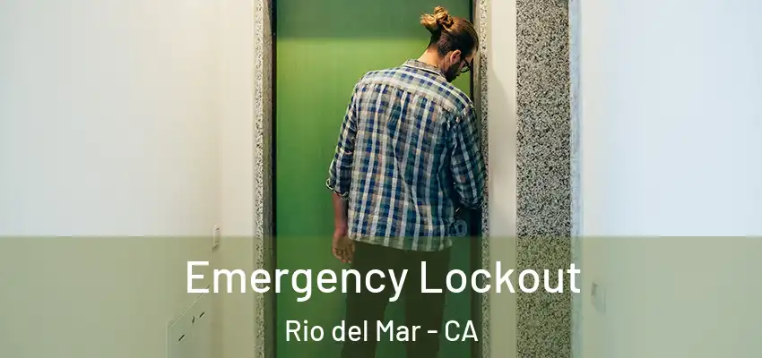  Emergency Lockout Rio del Mar - CA