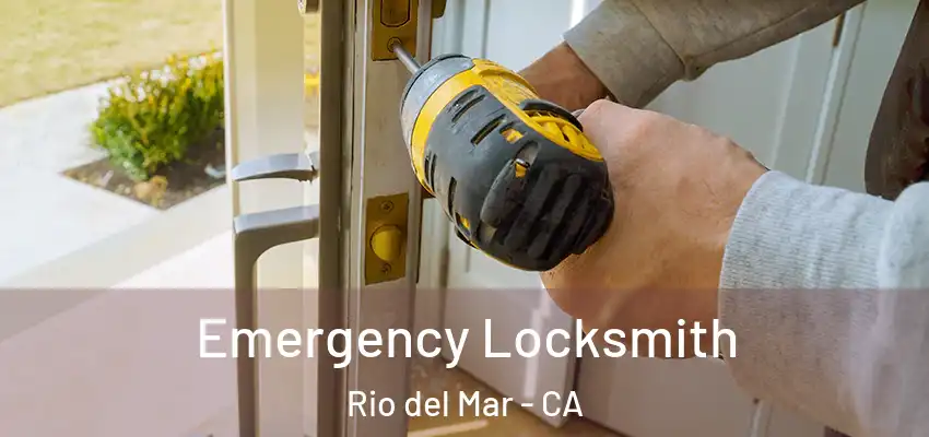 Emergency Locksmith Rio del Mar - CA
