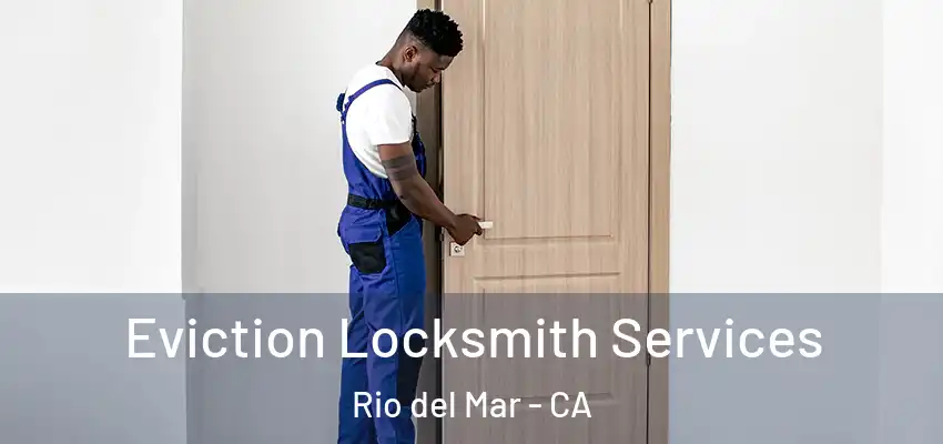  Eviction Locksmith Services Rio del Mar - CA