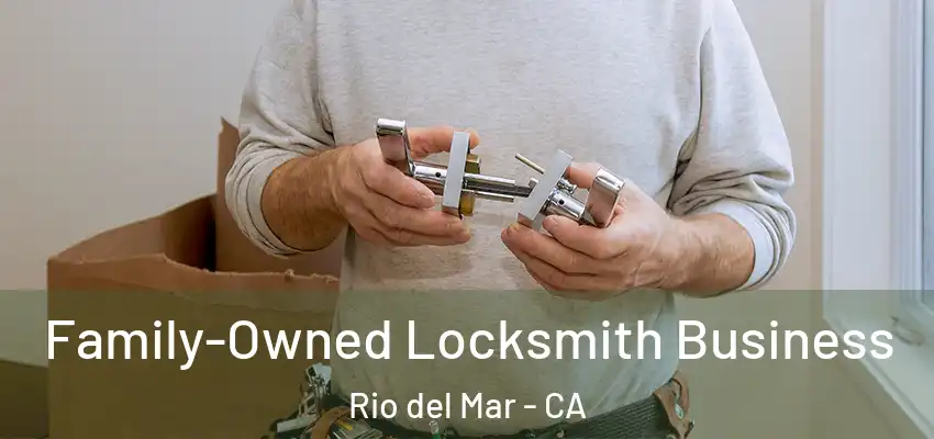  Family-Owned Locksmith Business Rio del Mar - CA