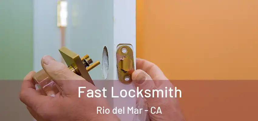  Fast Locksmith Rio del Mar - CA