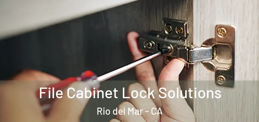  File Cabinet Lock Solutions Rio del Mar - CA