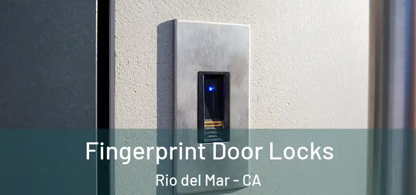 Fingerprint Door Locks Rio del Mar - CA