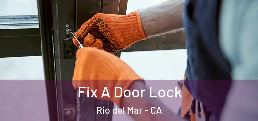  Fix A Door Lock Rio del Mar - CA