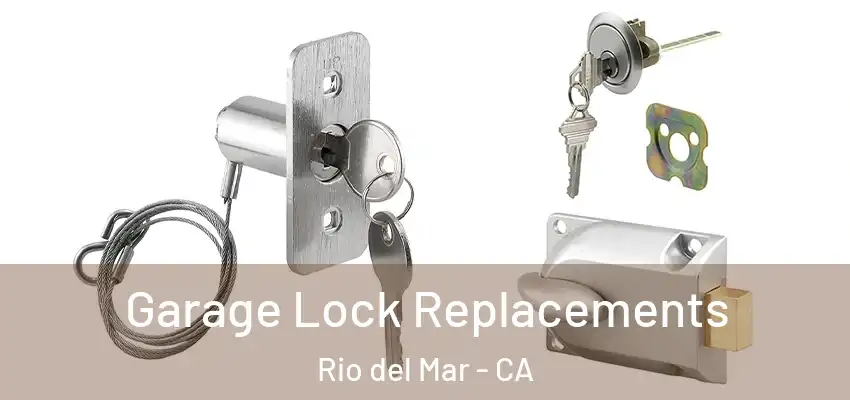  Garage Lock Replacements Rio del Mar - CA