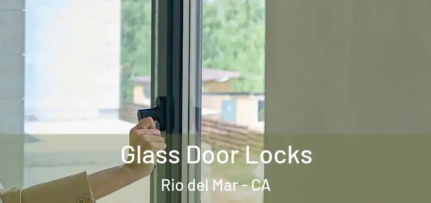  Glass Door Locks Rio del Mar - CA