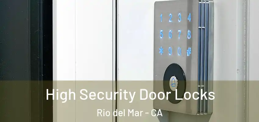  High Security Door Locks Rio del Mar - CA