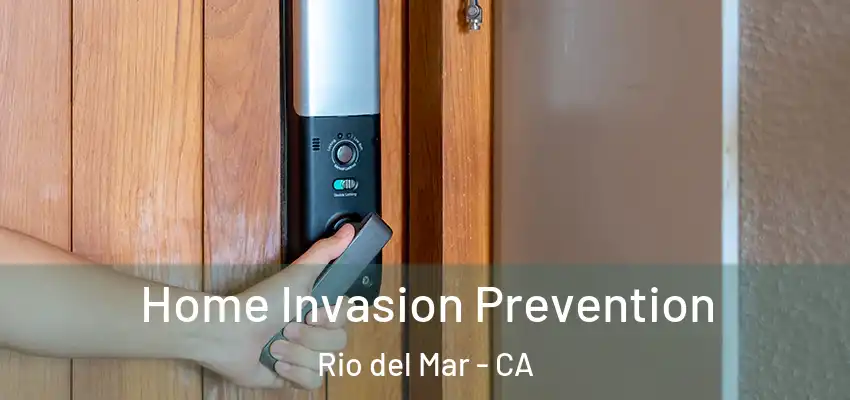  Home Invasion Prevention Rio del Mar - CA