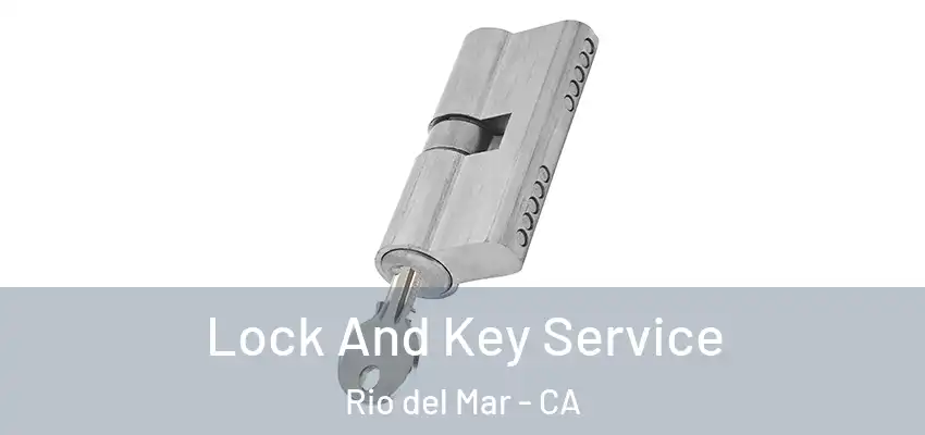  Lock And Key Service Rio del Mar - CA