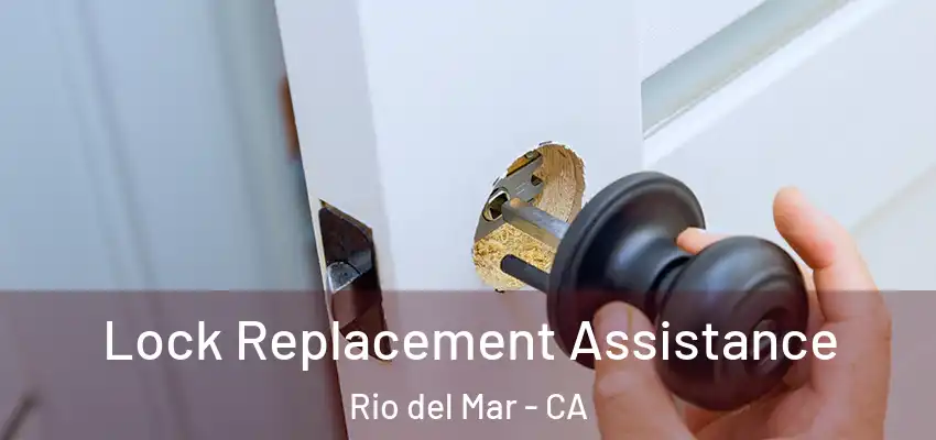  Lock Replacement Assistance Rio del Mar - CA