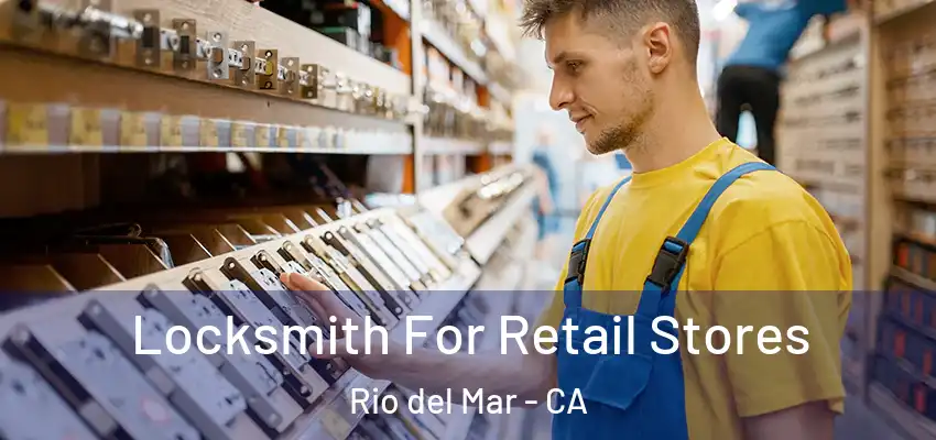  Locksmith For Retail Stores Rio del Mar - CA