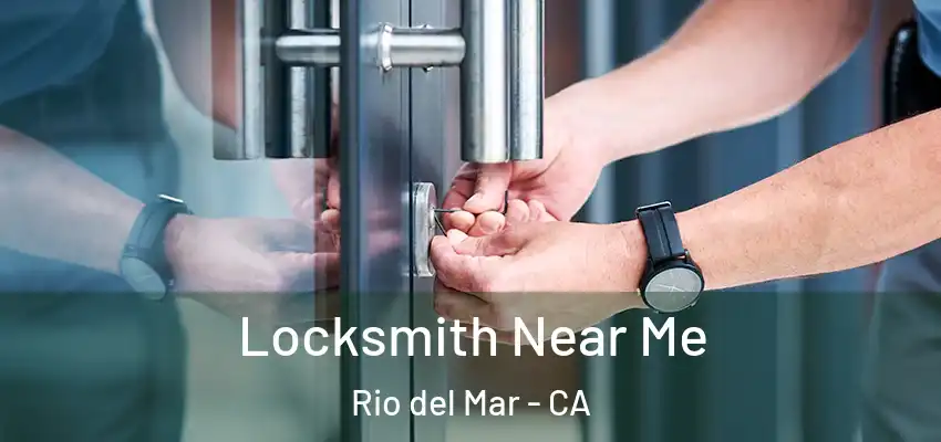  Locksmith Near Me Rio del Mar - CA