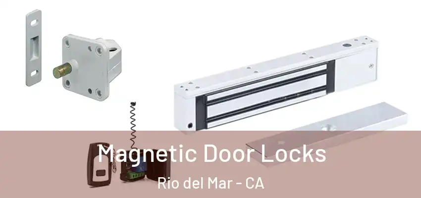 Magnetic Door Locks Rio del Mar - CA