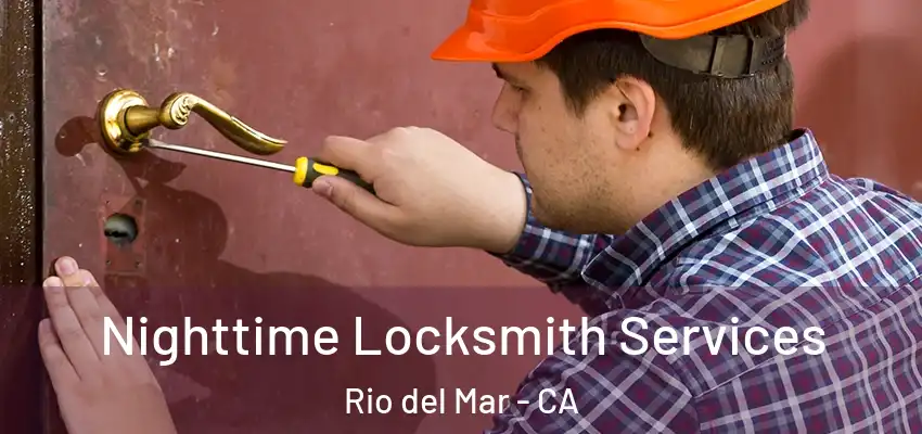  Nighttime Locksmith Services Rio del Mar - CA