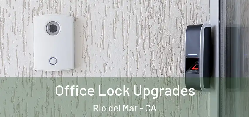 Office Lock Upgrades Rio del Mar - CA