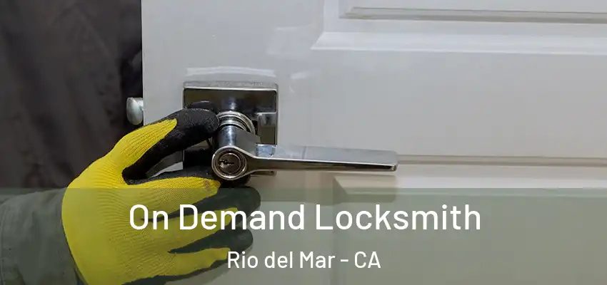  On Demand Locksmith Rio del Mar - CA
