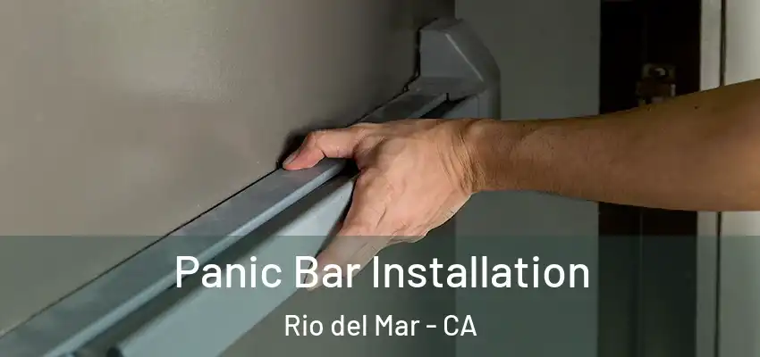  Panic Bar Installation Rio del Mar - CA