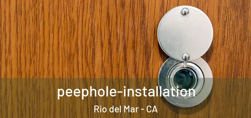  peephole-installation Rio del Mar - CA