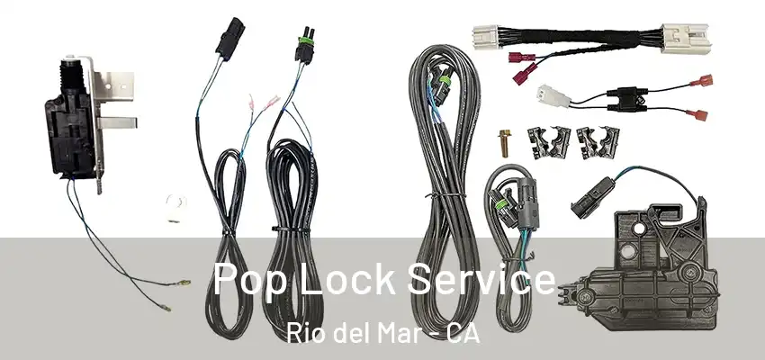  Pop Lock Service Rio del Mar - CA
