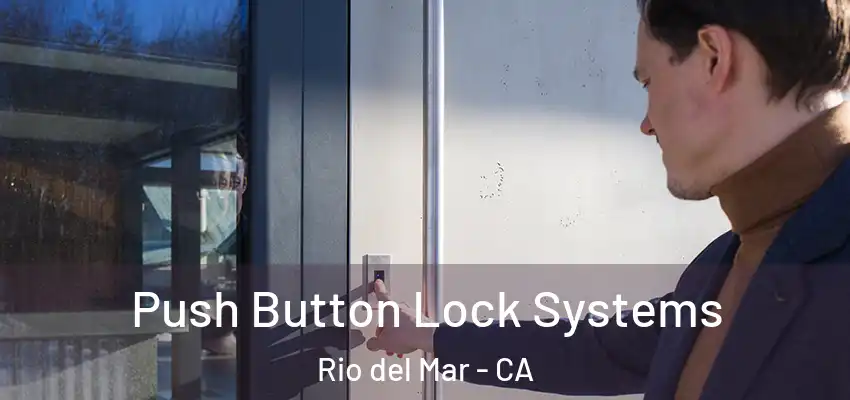  Push Button Lock Systems Rio del Mar - CA