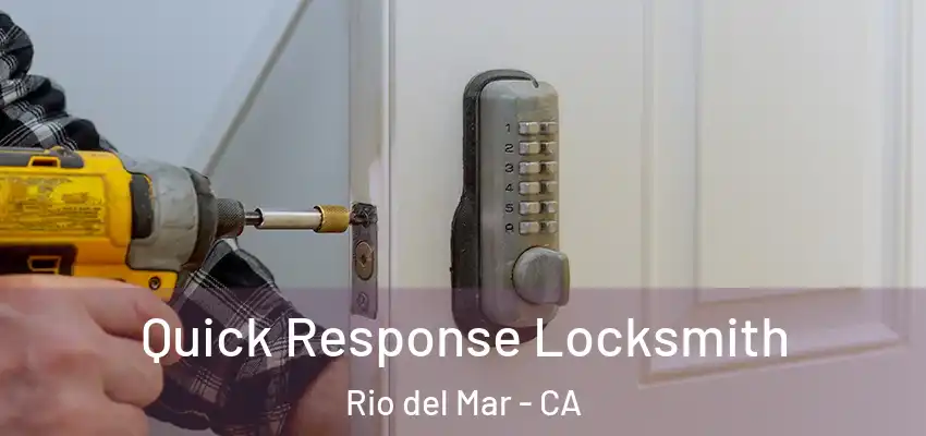  Quick Response Locksmith Rio del Mar - CA