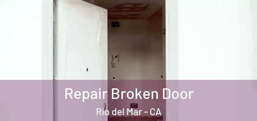  Repair Broken Door Rio del Mar - CA