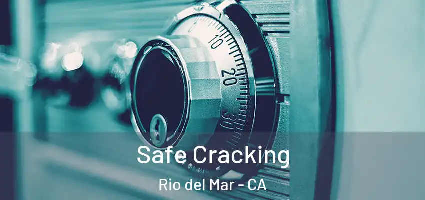  Safe Cracking Rio del Mar - CA