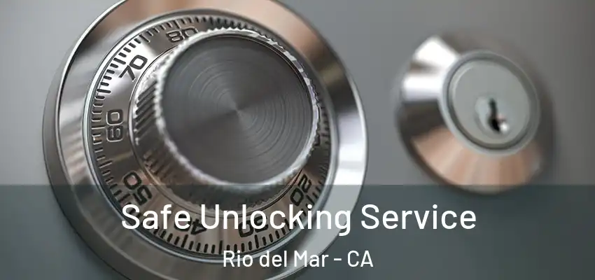 Safe Unlocking Service Rio del Mar - CA