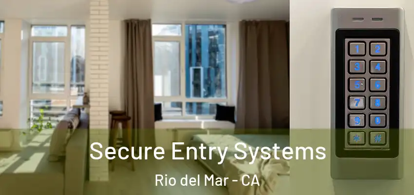  Secure Entry Systems Rio del Mar - CA