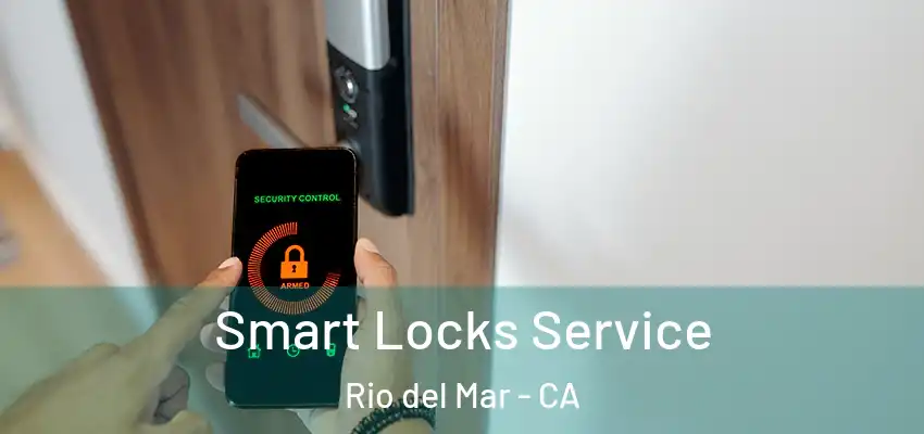 Smart Locks Service Rio del Mar - CA