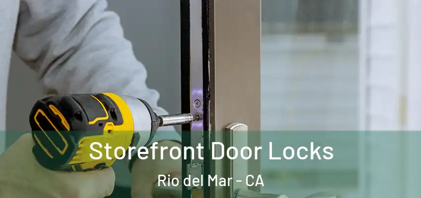  Storefront Door Locks Rio del Mar - CA