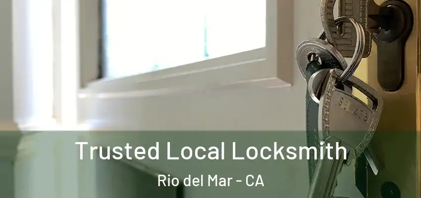  Trusted Local Locksmith Rio del Mar - CA